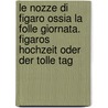Le Nozze di Figaro ossia La Folle Giornata. Figaros Hochzeit oder Der tolle Tag by Lorenzo Da Ponte