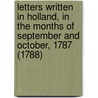 Letters Written In Holland, In The Months Of September And October, 1787 (1788) by Thomas Bowdler
