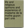Life And Religious Opinions And Experience Of Madame De La Mothe Guyon Part One by Thomas Cogswell Upham
