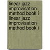 Linear Jazz Improvisation Method Book I Linear Jazz Improvisation Method Book I door Ed Byrne