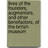 Lives Of The Founders, Augmentors, And Other Benefactors, Of The British Museum