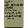 Lives Of Vice-Admiral Sir Charles Vinicombe Penrose, And Captain James Trevenen door John Penrose