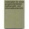 Materialien für einen projektorientierten Mathematik- und Informatikunterricht door Onbekend