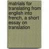 Matrials For Translating From English Into French, A Short Essay On Translation door Louis Le Brun