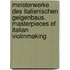 Meisterwerke des italienischen Geigenbaus. Masterpieces of Italian violinmaking