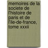 Memoires De La Societe De L'Histoire De Paris Et De L'Ile-De-France, Tome Xxxii by de l'histoire de Paris et de l'Ile-de-