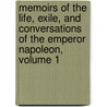 Memoirs Of The Life, Exile, And Conversations Of The Emperor Napoleon, Volume 1 by Emmanuel-Auguste-Dieudonne Las Cases