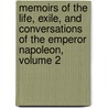 Memoirs Of The Life, Exile, And Conversations Of The Emperor Napoleon, Volume 2 by Emmanuel-Auguste-Dieudonne Las Cases