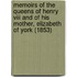Memoirs Of The Queens Of Henry Viii And Of His Mother, Elizabeth Of York (1853)