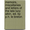 Memoirs, Miscellanies And Letters Of The Late Lucy Aikin, Ed. By P.H. Le Breton door Philip Hemery Le Breton