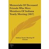 Memorials Of Deceased Friends Who Were Members Of Indiana Yearly Meeting (1857) by Indiana Yearly Meeting Of Friends