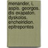Menander, I, Aspis. Georgos. Dis Exapaton. Dyskolos. Encheiridion. Epitrepontes