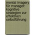 Mental Imagery für Manager: Kognitive Strategien zur effektiven Selbstführung