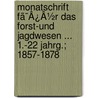 Monatschrift Fã¯Â¿Â½R Das Forst-Und Jagdwesen ... 1.-22 Jahrg.; 1857-1878 door Onbekend