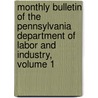 Monthly Bulletin Of The Pennsylvania Department Of Labor And Industry, Volume 1 door Onbekend