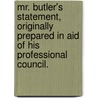 Mr. Butler's Statement, Originally Prepared In Aid Of His Professional Council. by Pierce (plaintiff) Butler