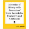 Mysteries Of History With Accounts Of Some Remarkable Characters And Charlatans by C.J.S. Thompson