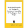 Myths And Legends Of The Pacific Northwest: Especially Of Washington And Oregon by Unknown