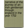 Narrative Of The Journey Of An Irish Gentleman Through England In The Year 1752 by Unknown