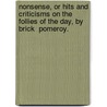 Nonsense, Or Hits And Criticisms On The Follies Of The Day, By  Brick  Pomeroy. by Marcus Mills Pomeroy