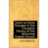 Notes On Some Passages In The Liturgical History Of The Reformed English Church by Lord Selborne