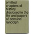 Omitted Chapters Of History Disclosed In The Life And Papers Of Edmund Randolph