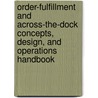 Order-Fulfillment and Across-The-Dock Concepts, Design, and Operations Handbook by John Dieltz