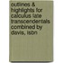 Outlines & Highlights For Calculus Late Transcendentals Combined By Davis, Isbn