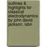 Outlines & Highlights For Classical Electrodynamics By John David Jackson, Isbn by Reviews Cram101 Textboo