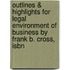 Outlines & Highlights For Legal Environment Of Business By Frank B. Cross, Isbn