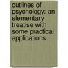 Outlines Of Psychology: An Elementary Treatise With Some Practical Applications door Josiah Royce