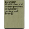 Parameter Identification And Inverse Problems In Hydrology, Geology And Ecology door Onbekend
