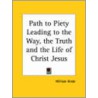 Path To Piety Leading To The Way, The Truth And The Life Of Christ Jesus (1613) door William Hinde