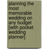 Planning the Most Memorable Wedding on Any Budget [With Pocket Wedding Planner] door Elizabeth Lluch