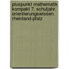 Pluspunkt Mathematik kompakt 7. Schuljahr. Orientierungswissen. Rheinland-Pfalz door Onbekend