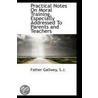 Practical Notes On Moral Training, Especially Addressed To Parents And Teachers by Father Gallwey S.J.