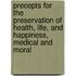 Precepts For The Preservation Of Health, Life, And Happiness, Medical And Moral