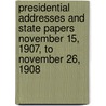 Presidential Addresses And State Papers November 15, 1907, To November 26, 1908 door Theodore Roosevelt