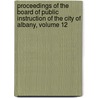 Proceedings Of The Board Of Public Instruction Of The City Of Albany, Volume 12 door Albany