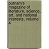 Putnam's Magazine Of Literature, Science, Art, And National Interests, Volume 4 by Project Making Of Ameri