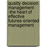 Quality Decision Management -The Heart of Effective Futures-Oriented Management by Ernst G. Frankel