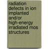 Radiation Defects In Ion Implanted And/Or High-Energy Irradiated Mos Structures door S.N. Dmitriev