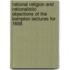 Rational Religion And Rationalistic Objections Of The Bampton Lectures For 1858 door Onbekend