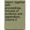 Report: Together With Proceedings, Minutes Of Evidence And Appendices, Volume 2 door Onbekend