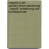 Respekt in der Schüler-Lehrer-Beziehung - Begriff, Entstehung und Konsequenzen door Sven Köhler