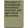 Retrospect Of Philosophical, Mechanical, Chemical, And Agricultural Discoveries door Onbekend