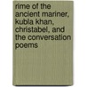 Rime Of The Ancient Mariner, Kubla Khan, Christabel, And The Conversation Poems by Samuel Taylor Coleridge