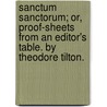 Sanctum Sanctorum; Or, Proof-Sheets From An Editor's Table. By Theodore Tilton. door Theodore Tilton