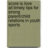 Score Is Love All:Timely Tips For Strong Parent/Child Relations In Youth Sports door Virgil L. Brady