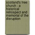 Scotland's Free Church : A Historical Retrospect And Memorial Of The Disruption